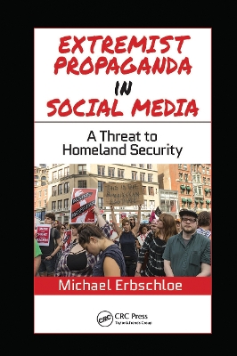 Extremist Propaganda in Social Media: A Threat to Homeland Security by Michael Erbschloe