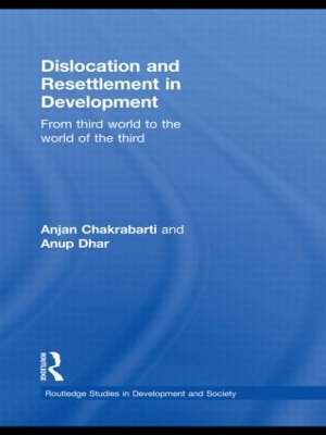 Dislocation and Resettlement in Development by Anjan Chakrabarti