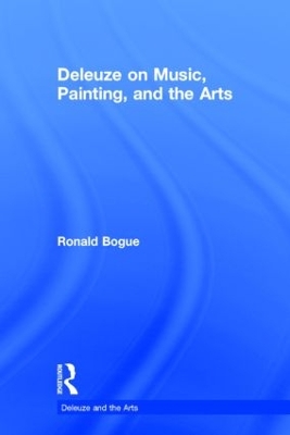 Deleuze on Music, Painting and the Arts by Ronald Bogue