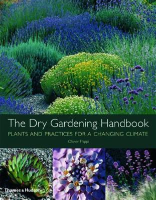 Dry Gardening: Plants and Practices for a Changing Climate book