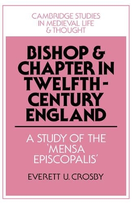 Bishop and Chapter in Twelfth-Century England by Everett U. Crosby