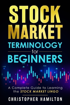 Stock Market Terminology for Beginners: A Complete Guide to learning the Stock Market Lingo book