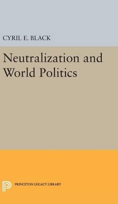 Neutralization and World Politics by Cyril E. Black