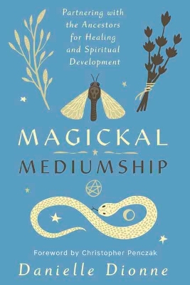 Magickal Mediumship: Partnering with the Ancestors for Healing and Spiritual Development book