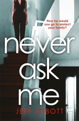 Never Ask Me: The heart-stopping thriller with a twist you won't see coming by Jeff Abbott