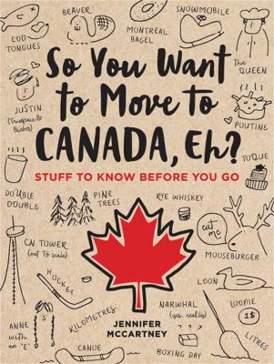 So You Want to Move to Canada, Eh?: Stuff to Know Before You Go book