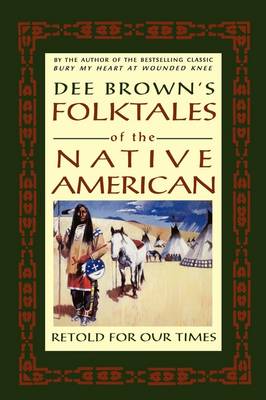 Dee Brown's Folktales of the Native American, Retold for Our Times book