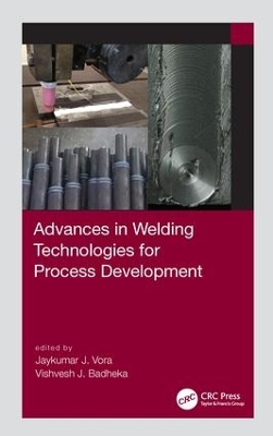 Advances in Welding Technologies for Process Development by Vishvesh J. Badheka