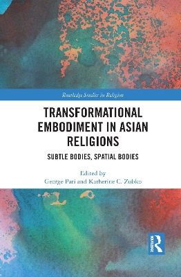 Transformational Embodiment in Asian Religions: Subtle Bodies, Spatial Bodies book