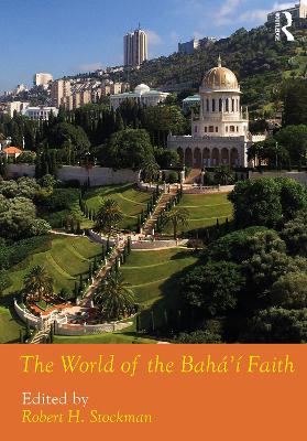 The World of the Bahá'í Faith by Robert H. Stockman