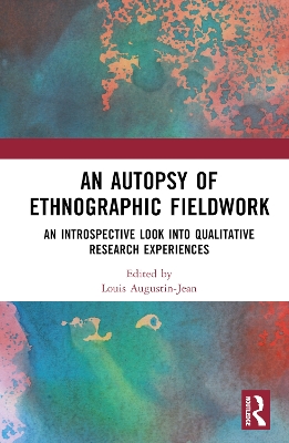An Autopsy of Ethnographic Fieldwork: An Introspective Look into Qualitative Research Experiences book