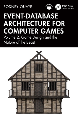 Event-Database Architecture for Computer Games: Volume 2, Game Design and the Nature of the Beast by Rodney Quaye
