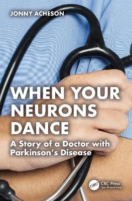 When Your Neurons Dance: A Story of a Doctor with Parkinson’s book