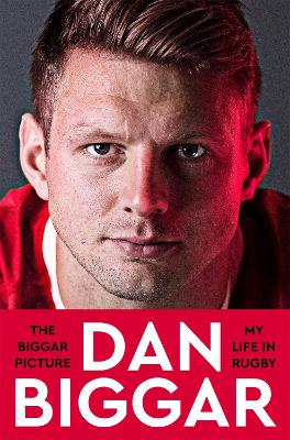 The Biggar Picture: My Life in Rugby by Dan Biggar