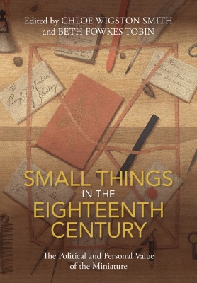 Small Things in the Eighteenth Century: The Political and Personal Value of the Miniature book