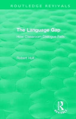 The The Language Gap: How Classroom Dialogue Fails by Robert Hull