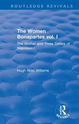 Revival: The Women Bonapartes vol. I (1908): The Mother and Three Sisters of Napoleon I book