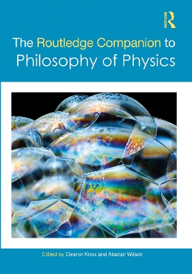 The Routledge Companion to Philosophy of Physics by Eleanor Knox