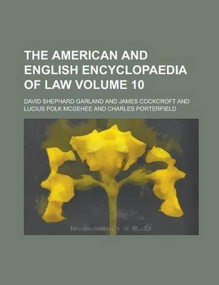 American and English Encyclopaedia of Law Volume 10 book