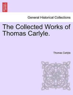 The Collected Works of Thomas Carlyle. by Thomas Carlyle