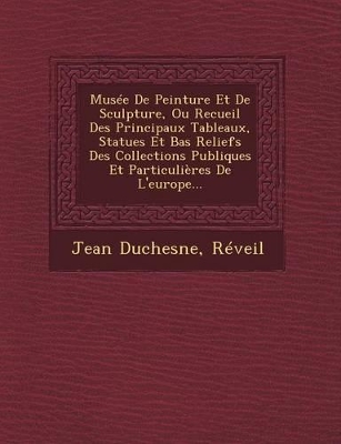 Musee de Peinture Et de Sculpture, Ou Recueil Des Principaux Tableaux, Statues Et Bas Reliefs Des Collections Publiques Et Particulieres de L'Europe... book