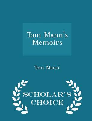 Tom Mann's Memoirs - Scholar's Choice Edition book