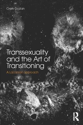 Transsexuality and the Art of Transitioning: A Lacanian approach book
