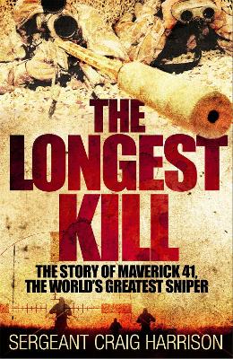 The Longest Kill: The Story of Maverick 41, One of the World's Greatest Snipers book
