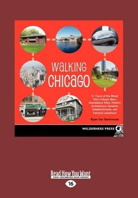 Walking Chicago (1 Volume Set): 31 Tours of the Windy City's Classic Bars, Scandalous Sites, Historic Architecture, Dynamic Neighborhoods, and Famous Lakeshore by Ryan Ver Berkmoes