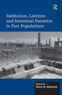 Sanitation, Latrines and Intestinal Parasites in Past Populations by Piers D Mitchell