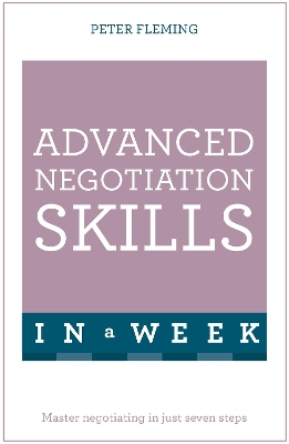 Advanced Negotiation Skills In A Week by Peter Fleming