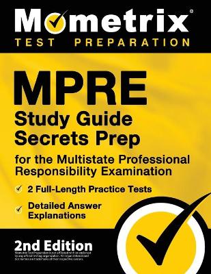 MPRE Study Guide Secrets Prep for the Multistate Professional Responsibility Examination, 2 Full-Length Practice Tests, Detailed Answer Explanations: [2nd Edition] book