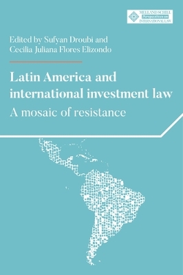 Latin America and International Investment Law: A Mosaic of Resistance book