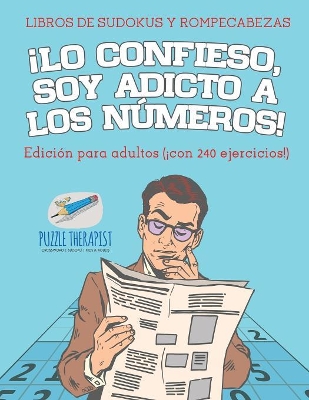 ¡Lo confieso, soy adicto a los números! Libros de sudokus y rompecabezas Edición para adultos (¡con 240 ejercicios!) book