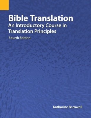 Bible Translation: An Introductory Course in Translation Principles, Fourth Edition book