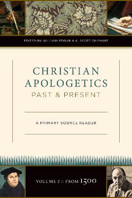 Christian Apologetics Past and Present: A Primary Source Reader by William Edgar