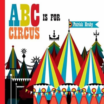 ABC is for Circus by Patrick Hruby