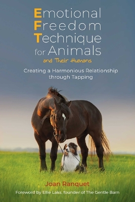 Emotional Freedom Technique for Animals and Their Humans: Creating a Harmonious Relationship through Tapping book