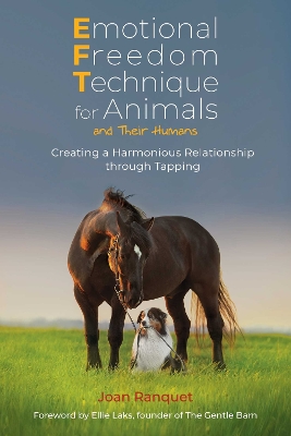 Emotional Freedom Technique for Animals and Their Humans: Creating a Harmonious Relationship through Tapping book