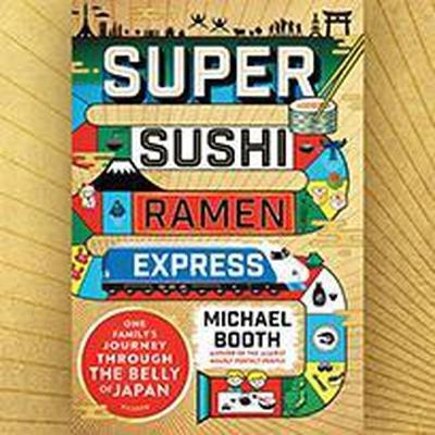Super Sushi Ramen Express: One Family's Journey Through the Belly of Japan book