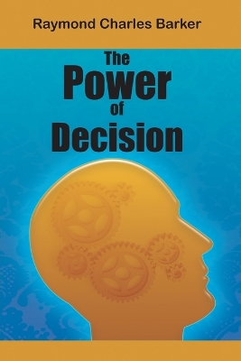 Power of Decision by Raymond Charles Barker