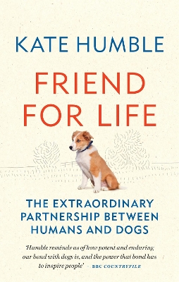 Friend for Life: The extraordinary partnership between humans and dogs by Kate Humble