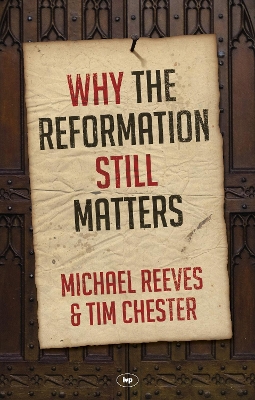 Why the Reformation Still Matters book
