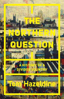 The Northern Question: A History of a Divided Country by Tom Hazeldine