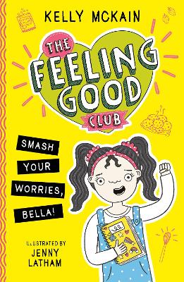 The Feeling Good Club: Smash Your Worries, Bella! book