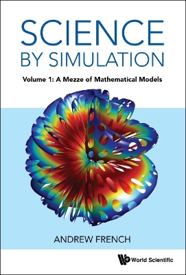 Science By Simulation - Volume 1: A Mezze Of Mathematical Models by Andrew French