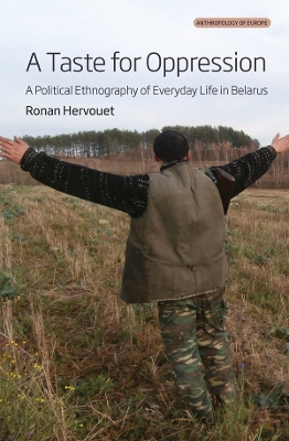 A Taste for Oppression: A Political Ethnography of Everyday Life in Belarus book