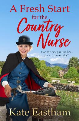 A Fresh Start for the Country Nurse: Start a BRAND NEW heartwarming saga series from Kate Eastham for 2025 by Kate Eastham
