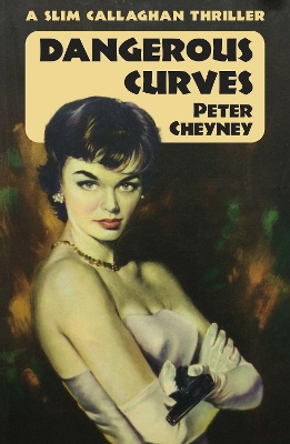 Dangerous Curves: A Slim Callaghan Thriller by Peter Cheyney