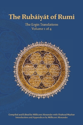 The Rubaiyat of Rumi, The Ergin Translations, Volume 1 by Mevlana Jalaluddin Rumi